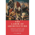 The Labor of Architecture: Creativity, Design, and the Building of a New Class Consciousness