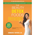 The Beauty Detox Foods: Discover the Top 50 Superfoods That Will Transform Your Body and Reveal a More Beautiful You