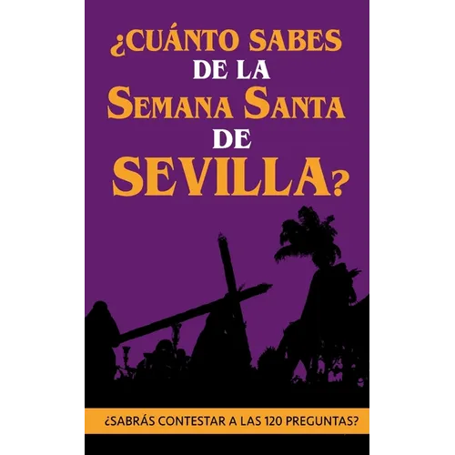 ¿Cuánto sabes de la Semana Santa de Sevilla?: ¿Sabrás contestar a las 120 preguntas sobre Hermandades, pasos, imágenes, bandas...?