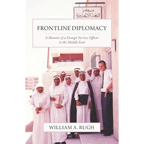 Frontline Diplomacy: A Memoir of a Foreign Service Officer in the Middle East