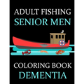 Adult Fishing Senior Men Coloring Book Dementia: : 77 Pages of Illustrations: Fish & More - Him - His - Gift Idea