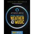 More Than Just Weather And Music: 200 Ways To Use Alexa