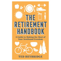 The Retirement Handbook: A Guide to Making the Most of Your Newfound Freedom