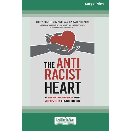 The Antiracist Heart: A Self-Compassion and Activism Handbook (16pt Large Print Edition)