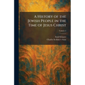 A History of the Jewish People in the Time of Jesus Christ