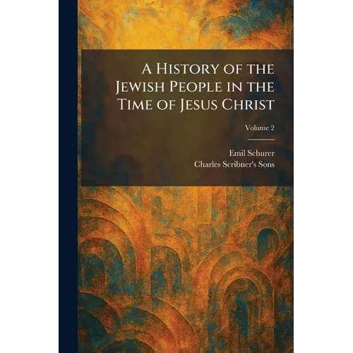 A History of the Jewish People in the Time of Jesus Christ