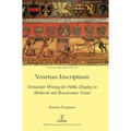Venetian Inscriptions: Vernacular Writing for Public Display in Medieval and Renaissance Venice