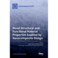 Novel Structural and Functional Material Properties Enabled by Nanocomposite Design