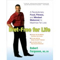 Diet-Free for Life: A Revolutionary Food, Fitness, and Mindset Makeover to Maximize Fat Loss