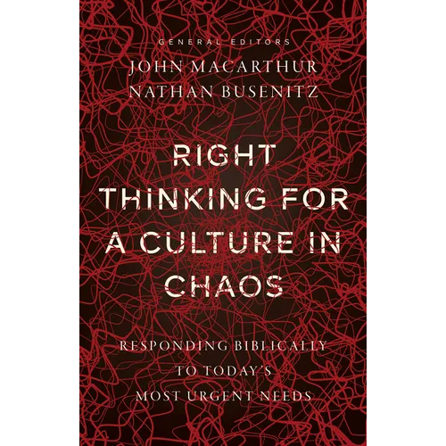 Right Thinking for a Culture in Chaos: Responding Biblically to Today's Most Urgent Needs