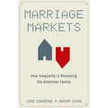 Marriage Markets: How Inequality Is Remaking the American Family