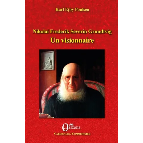 Nikolai Frederik Severin Grundtvig: Un visionnaire