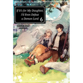 If It's for My Daughter, I'd Even Defeat a Demon Lord: Volume 6 (Light Novel): Volume 6