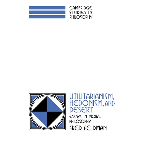 Utilitarianism, Hedonism, and Desert: Essays in Moral Philosophy