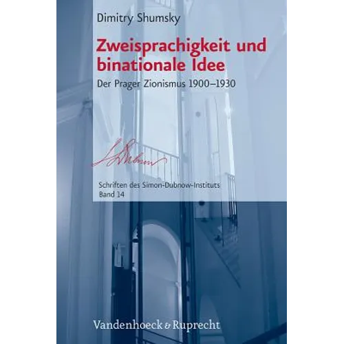 Zweisprachigkeit Und Binationale Idee: Der Prager Zionismus 1900-1930