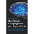 Riconoscere e respingere la psicologia del buio: Come riconoscere la manipolazione emotiva, smascherare un disturbo della personalità e le bugie e res
