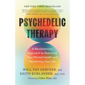 Psychedelic Therapy: A Revolutionary Approach to Restoring Your Mental Health and Reclaiming Your Life