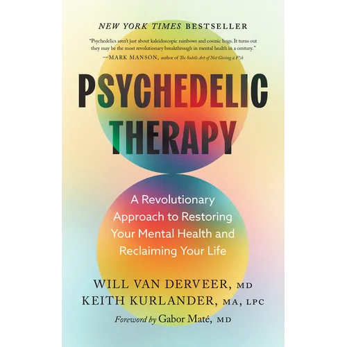 Psychedelic Therapy: A Revolutionary Approach to Restoring Your Mental Health and Reclaiming Your Life