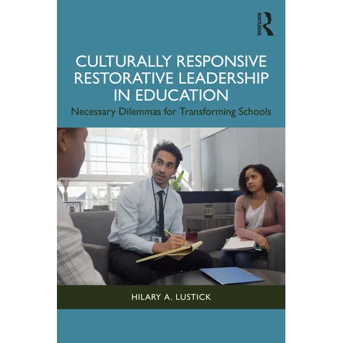 Culturally Responsive Restorative Leadership in Education: Necessary Dilemmas for Transforming Schools