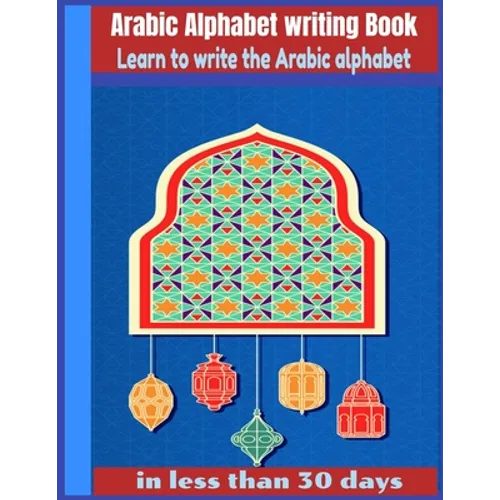 Arabic Alphabet writing Book-Learn to write the Arabic alphabet in less than 30 days: Arabic Alphabet writing Book Gateway to Arabic: Handwriting book