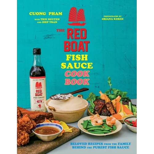 The Red Boat Fish Sauce Cookbook: Beloved Recipes from the Family Behind the Purest Fish Sauce