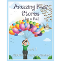Amazing Kids' Stories by a Kid Part 1: Amazing Kids' Stories by a Kid 1