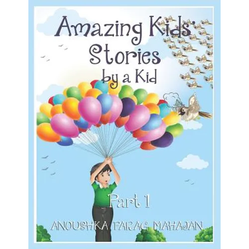 Amazing Kids' Stories by a Kid Part 1: Amazing Kids' Stories by a Kid 1