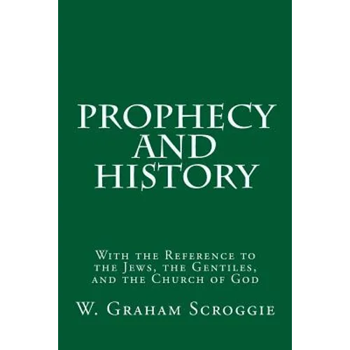 Prophecy and History: With the Reference to the Jews, the Gentiles, and the Church of God