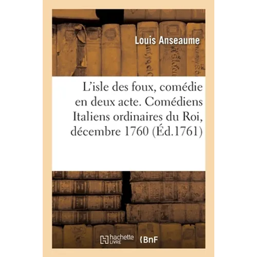 L'isle des foux, comédie en deux actes, meslée d'ariettes, parodie de l'Arcifanfano de Goldoni