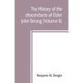 The history of the descendants of Elder John Strong, of Northampton, Mass (Volume II)