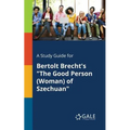 A Study Guide for Bertolt Brecht's "The Good Person (Woman) of Szechuan"