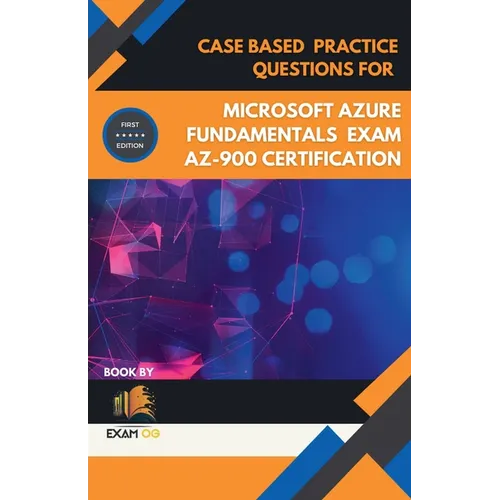Case Based Practice Questions for Microsoft Azure Fundamentals Exam AZ-900 Certification - First Edition 2026