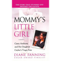 Mommy's Little Girl: Casey Anthony and Her Daughter Caylee's Tragic Fate