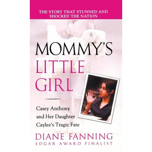 Mommy's Little Girl: Casey Anthony and Her Daughter Caylee's Tragic Fate