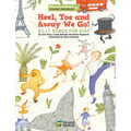 Heel, Toe and Away We Go!: Silly Songs for Kids