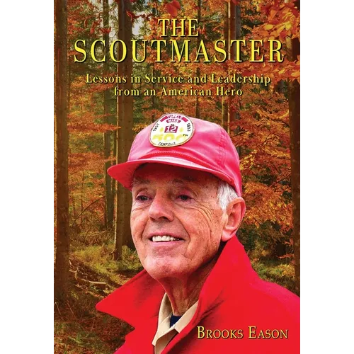 The Scoutmaster: Lessons in Service and Leadership from an American Hero