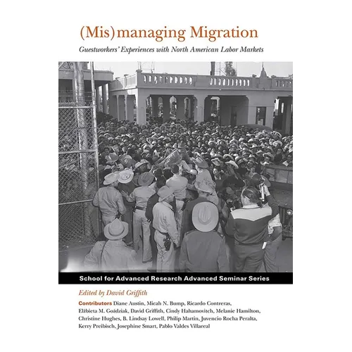 (Mis)Managing Migration: Guestworkers' Experiences with North American Labor Markets