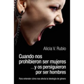 Cuando nos prohibieron ser mujeres ...y os persiguieron por ser hombres: Para entender cómo nos afecta la ideología de género