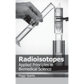 Radioisotopes: Applied Principles in Biomedical Science