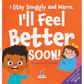 I Stay Snuggly and Warm. I'll Feel Better Soon!: An Affirmation-Themed Toddler Book About Being Sick (Ages 2-4)