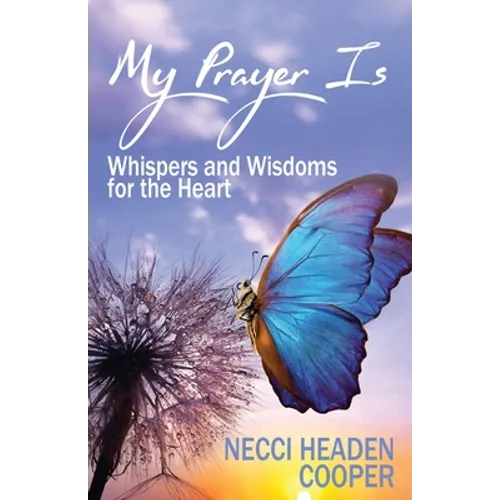 My Prayer Is: Whispers and Wisdoms for the Heart