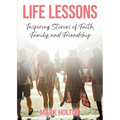 Life Lessons: Inspiring Stories of Faith, Family, and Friendship