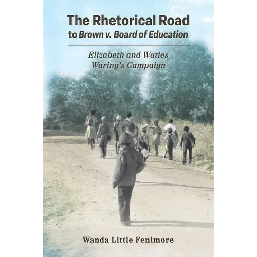 Rhetorical Road to Brown V. Board of Education: Elizabeth and Waties Waring's Campaign