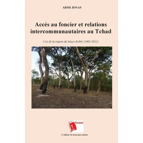 Accès au foncier et relations intercommunautaires au Tchad: Cas de la région du Mayo-Kebbi (1903-2011)