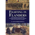 Fighting in Flanders: The Experiences of an American Journalist During the Opening Campaigns of the First World War in Europe