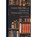 Thesis Writing, a Guide to Scholarly Style