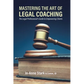 Mastering the Art of Legal Coaching: The Legal Professional's Guide to Empowering Clients