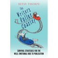 The Writer's Roller Coaster: Survival Strategies for the Wild, Emotional Ride to Publication