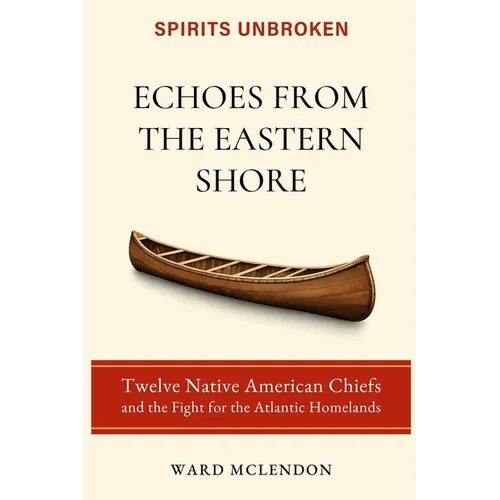 Echoes from the Eastern Shore: Twelve Native American Chiefs and the Fight for the Atlantic Homelands