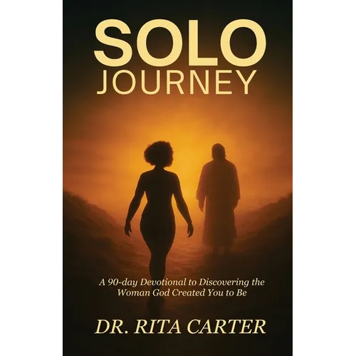 SOLO Journey: 90 Days to discovering the Woman God Created You to Be
